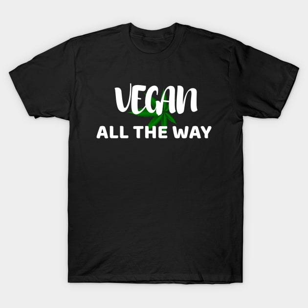 Vegan All The Way T-Shirt by rjstyle7